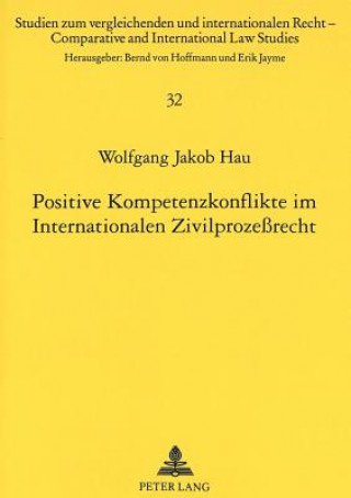 Carte Positive Kompetenzkonflikte im Internationalen Zivilprozessrecht Wolfgang Jakob Hau