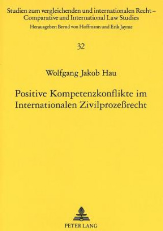 Livre Positive Kompetenzkonflikte im Internationalen Zivilprozessrecht Wolfgang Jakob Hau