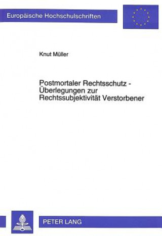 Книга Postmortaler Rechtsschutz - Ueberlegungen Zur Rechtssubjektivitaet Verstorbener Knut Müller