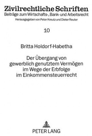 Buch Der Uebergang von gewerblich genutztem Vermoegen im Wege der Erbfolge im Einkommensteuerrecht Britta Holdorf-Habetha