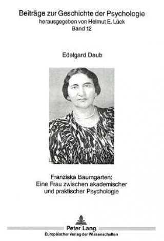 Книга Franziska Baumgarten: Eine Frau zwischen akademischer und praktischer Psychologie Edelgard Daub