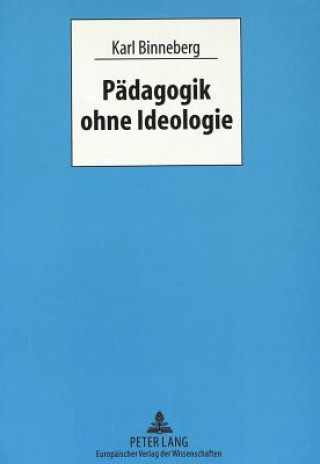 Könyv Paedagogik ohne Ideologie Karl Binneberg
