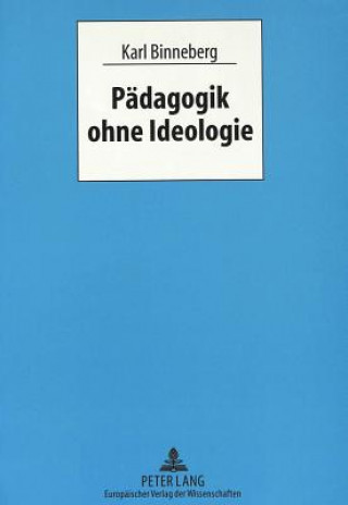 Kniha Paedagogik ohne Ideologie Karl Binneberg