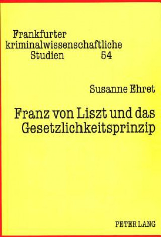 Carte Franz von Liszt und das Gesetzlichkeitsprinzip Susanne Ehret