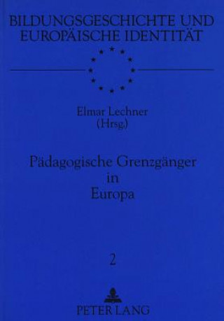 Könyv Paedagogische Grenzgaenger in Europa Elmar Lechner