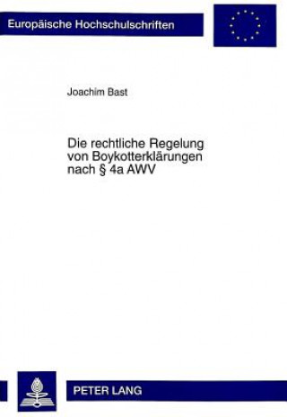 Könyv Die rechtliche Regelung von Boykotterklaerungen nach  4a AWV Joachim Bast