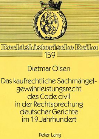 Βιβλίο Das kaufrechtliche Sachmaengelgewaehrleistungsrecht des Code civil in der Rechtsprechung deutscher Gerichte im 19. Jahrhundert Dietmar Olsen