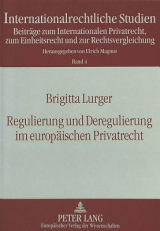 Kniha Regulierung und Deregulierung im europaeischen Privatrecht Brigitta Lurger
