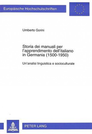 Könyv Storia dei manuali per l'apprendimento dell'italiano in Germania (1500-1950) Umberto Gorini