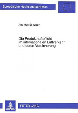 Könyv Die Produkthaftpflicht Im Internationalen Luftverkehr Und Deren Versicherung Andreas Schubert