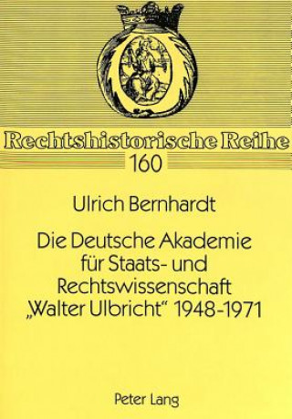 Carte Die Deutsche Akademie Fuer Staats- Und Rechtswissenschaft -Walter Ulbricht- 1948-1971 Ulrich Bernhardt