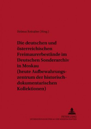 Carte Deutschen Und Oesterreichischen Freimaurerbestaende Im Deutschen Sonderarchiv in Moskau (Heute Aufbewahrungszentrum Der Historisch-Dokumentarischen Ko Helmut Reinalter