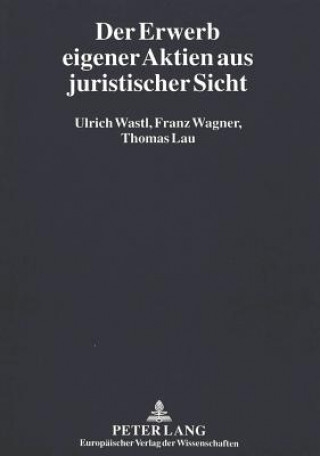 Könyv Der Erwerb eigener Aktien aus juristischer Sicht Ulrich Wastl