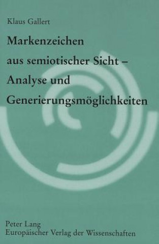 Книга Markenzeichen Aus Semiotischer Sicht - Analyse Und Generierungsmoeglichkeiten Klaus Gallert