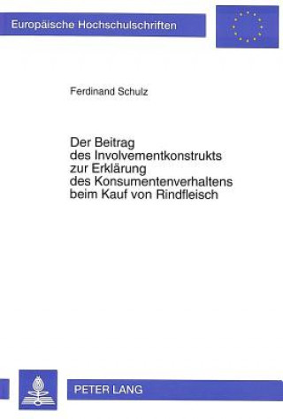 Könyv Beitrag Des Involvementkonstrukts Zur Erklaerung Des Konsumentenverhaltens Beim Kauf Von Rindfleisch Ferdinand Schulz