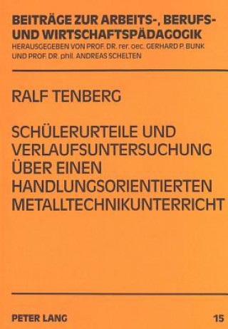 Könyv Schuelerurteile und Verlaufsuntersuchung ueber einen handlungsorientierten Metalltechnikunterricht Ralf Tenberg