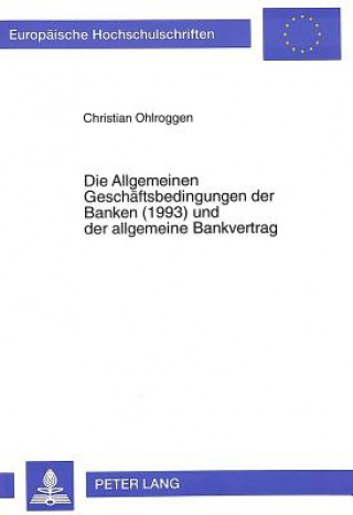 Книга Die Allgemeinen Geschaeftsbedingungen der Banken (1993) und der allgemeine Bankvertrag Christian Ohlroggen