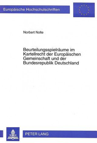 Könyv Beurteilungsspielraeume im Kartellrecht der Europaeischen Gemeinschaft und der Bundesrepublik Deutschland Norbert Nolte