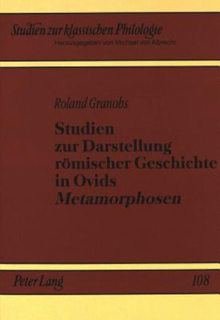 Книга Studien zur Darstellung roemischer Geschichte in Ovids Â«MetamorphosenÂ» Roland Granobs