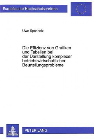 Книга Die Effizienz von Grafiken und Tabellen bei der Darstellung komplexer betriebswirtschaftlicher Beurteilungsprobleme Uwe Sponholz