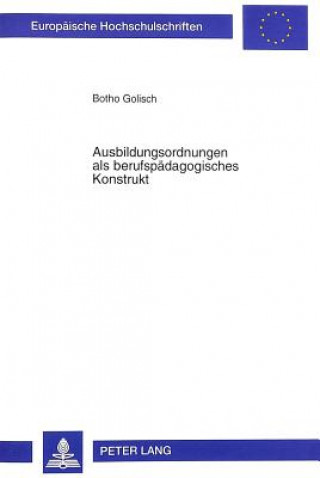 Könyv Ausbildungsordnungen als berufspaedagogisches Konstrukt Botho Golisch