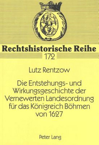 Knjiga Die Entstehungs- und Wirkungsgeschichte der Vernewerten Landesordnung fuer das Koenigreich Boehmen von 1627 Lutz Rentzow