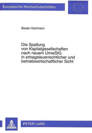 Książka Die Spaltung von Kapitalgesellschaften nach neuem UmwStG in ertragsteuerrechtlicher und betriebswirtschaftlicher Sicht Beate Hartmann