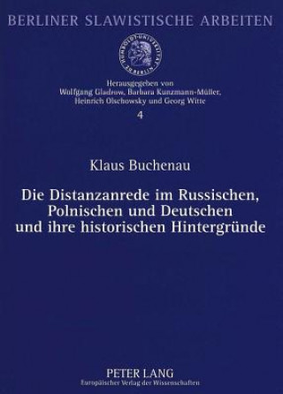 Kniha Die Distanzanrede im Russischen, Polnischen und Deutschen und ihre historischen Hintergruende Klaus Buchenau