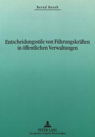 Kniha Entscheidungsstile von Fuehrungskraeften in oeffentlichen Verwaltungen Bernd Kosub