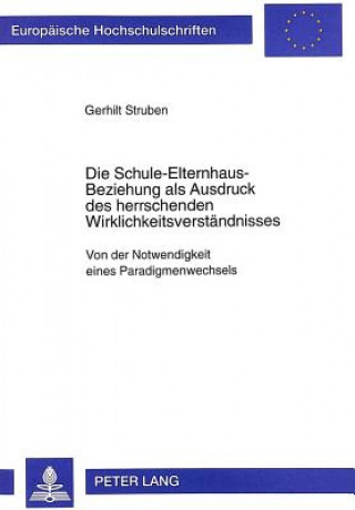 Livre Die Schule-Elternhaus-Beziehung als Ausdruck des herrschenden Wirklichkeitsverstaendnisses Gerhilt Struben