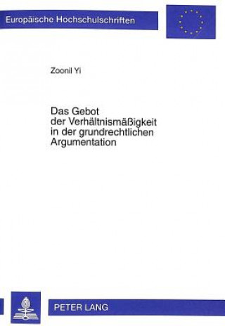 Książka Das Gebot der Verhaeltnismaeigkeit in der grundrechtlichen Argumentation Zoonil Yi