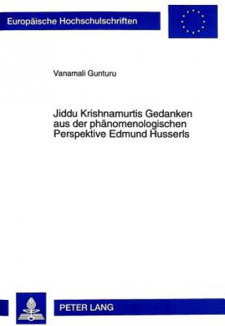 Kniha Jiddu Krishnamurtis Gedanken Aus Der Phaenomenologischen Perspektive Edmund Husserls Vanamali Gunturu