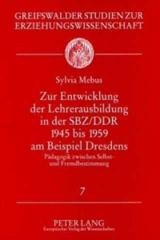 Knjiga Zur Entwicklung Der Lehrerausbildung in Der Sbz/Ddr 1945 Bis 1959 Am Beispiel Dresdens Sylvia Mebus