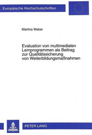 Kniha Evaluation von multimedialen Lernprogrammen als Beitrag zur Qualitaetssicherung von Weiterbildungsmanahmen Martina Weber