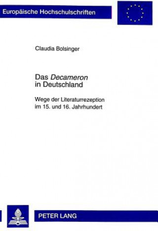 Kniha Decameron in Deutschland; Wege der Literaturrezeption im 15. und 16. Jahrhundert Claudia Bolsinger