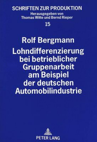 Kniha Lohndifferenzierung bei betrieblicher Gruppenarbeit am Beispiel der deutschen Automobilindustrie Rolf Bergmann