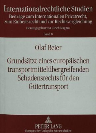 Kniha Grundsaetze eines europaeischen transportmitteluebergreifenden Schadensrechts fuer den Guetertransport Olaf Beier