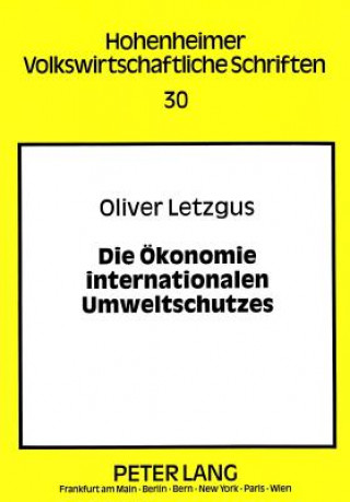 Kniha Die Oekonomie internationalen Umweltschutzes Oliver Letzgus