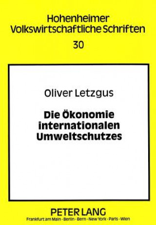 Książka Die Oekonomie internationalen Umweltschutzes Oliver Letzgus