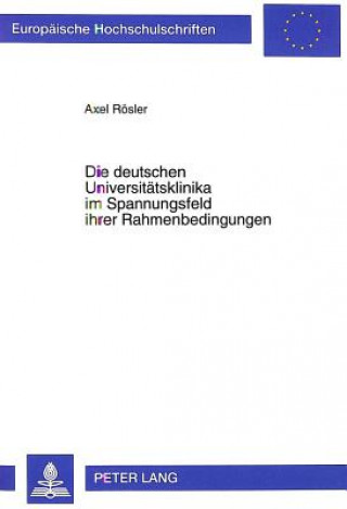 Βιβλίο Die deutschen Universitaetsklinika im Spannungsfeld ihrer Rahmenbedingungen Axel Rösler