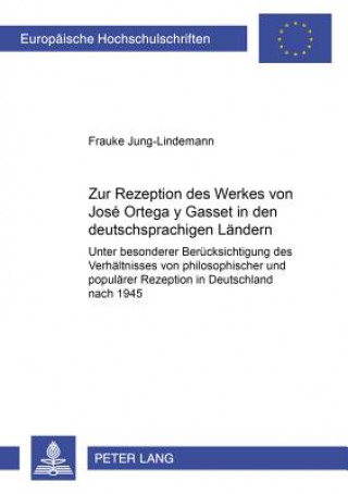 Livre Zur Rezeption Des Werkes Von Jose Ortega y Gasset in Den Deutschsprachigen Laendern Frauke Jung-Lindemann