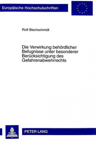 Book Die Verwirkung behoerdlicher Befugnisse unter besonderer Beruecksichtigung des Gefahrenabwehrrechts Rolf Blechschmidt