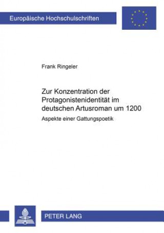 Kniha Zur Konzeption der Protagonistenidentitaet im deutschen Artusroman um 1200 Frank Ringeler