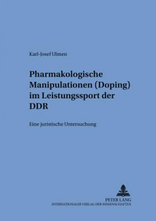 Kniha Pharmakologische Manipulationen (Doping) im Leistungssport der DDR; Eine juristische Untersuchung Karl-Josef Ulmen