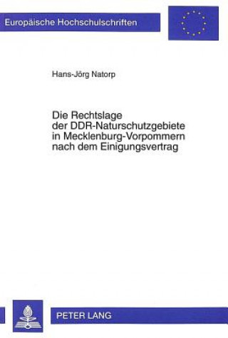 Könyv Die Rechtslage der DDR-Naturschutzgebiete in Mecklenburg-Vorpommern nach dem Einigungsvertrag Hans-Jörg Natorp