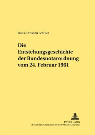 Knjiga Die Entstehungsgeschichte der Bundesnotarordnung vom 24. Februar 1961 Hans Christian Schüler