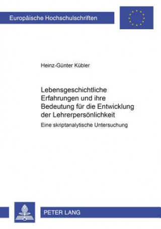 Livre Lebensgeschichtliche Erfahrungen und ihre Bedeutung fuer die Entwicklung der Lehrerpersoenlichkeit Heinz-Günter Kübler