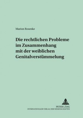 Книга Die rechtlichen Probleme im Zusammenhang mit der weiblichen Genitalverstuemmelung Marion Rosenke