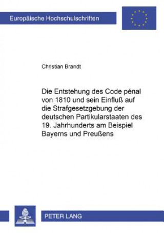 Książka Entstehung Des Code Penal Von 1810 Und Sein Einfluss Auf Die Strafgesetzgebung Der Deutschen Partikularstaaten Des 19. Jahrhunderts Am Beispiel Bayern Christian Brandt