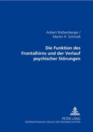 Książka Die Funktionen des Frontalhirns und der Verlauf psychischer Stoerungen Aribert Rothenberger